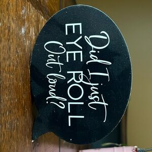 cute sign did I just eye roll out loud?